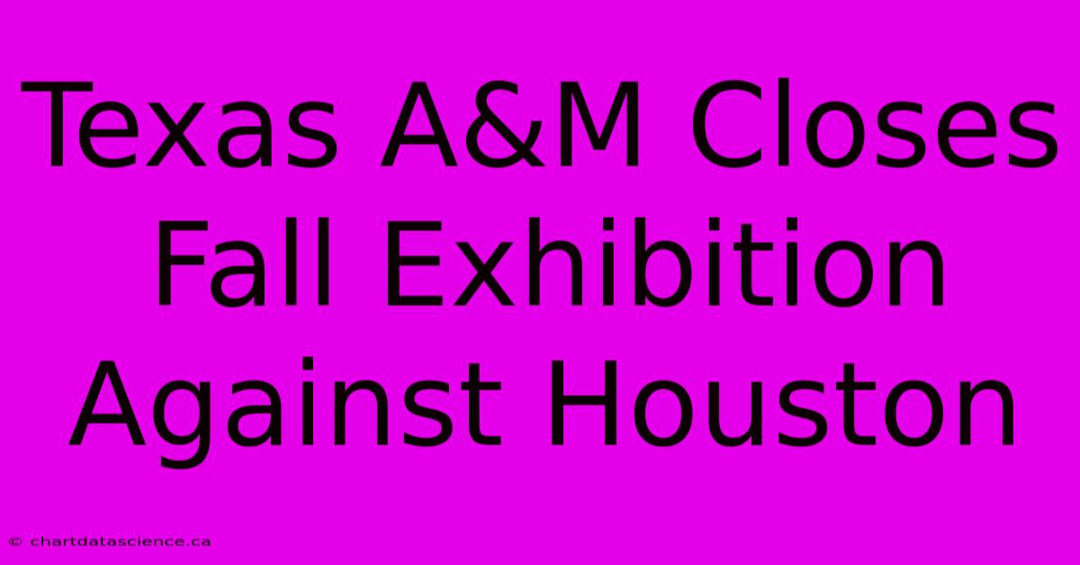 Texas A&M Closes Fall Exhibition Against Houston 