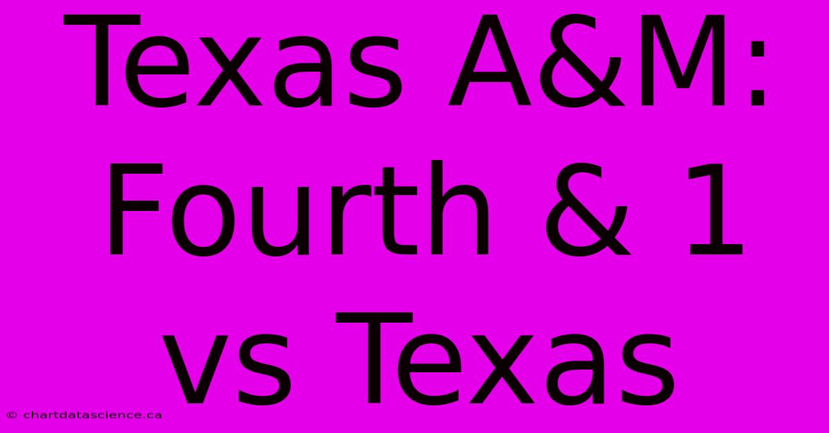 Texas A&M: Fourth & 1 Vs Texas