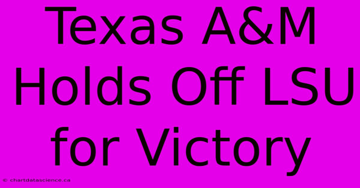 Texas A&M Holds Off LSU For Victory