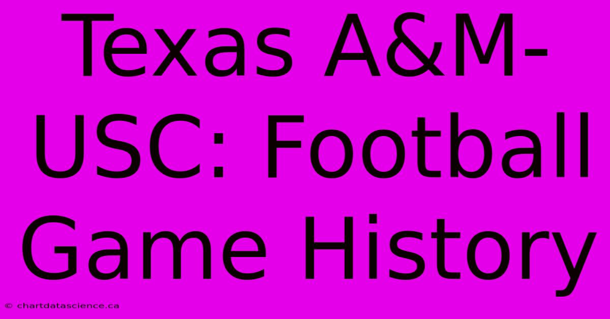 Texas A&M-USC: Football Game History