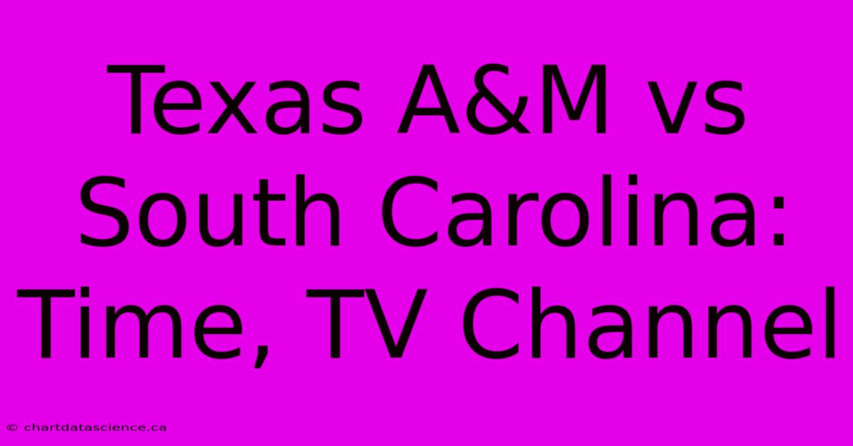 Texas A&M Vs South Carolina: Time, TV Channel