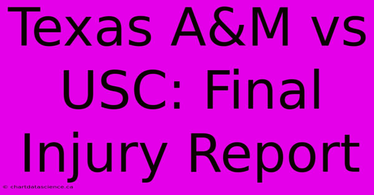 Texas A&M Vs USC: Final Injury Report