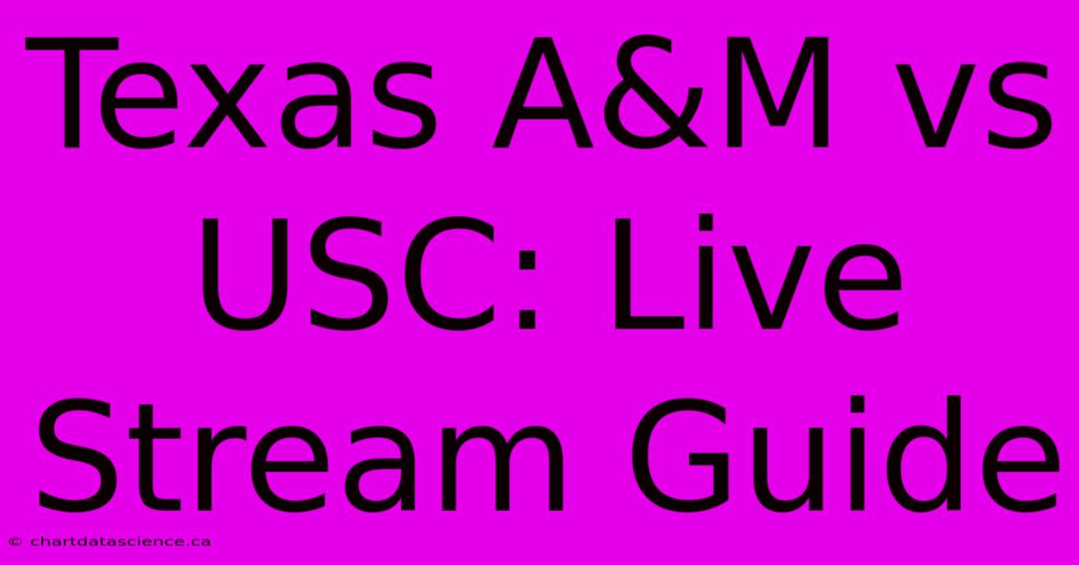 Texas A&M Vs USC: Live Stream Guide