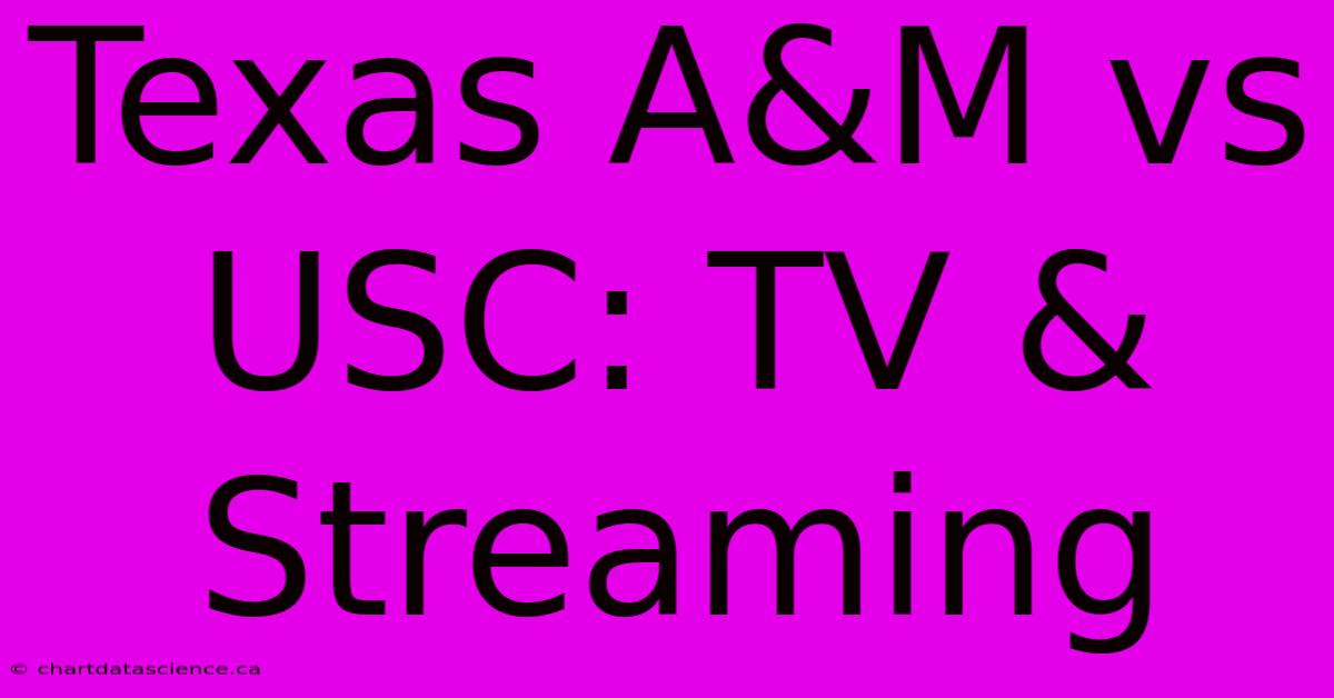 Texas A&M Vs USC: TV & Streaming