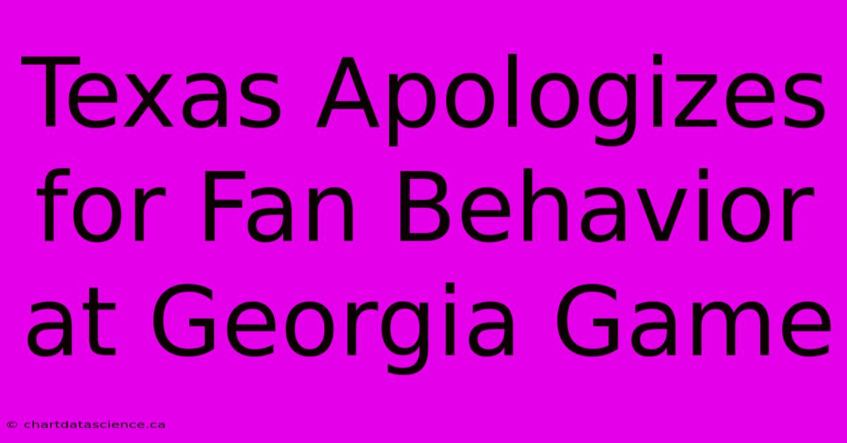 Texas Apologizes For Fan Behavior At Georgia Game