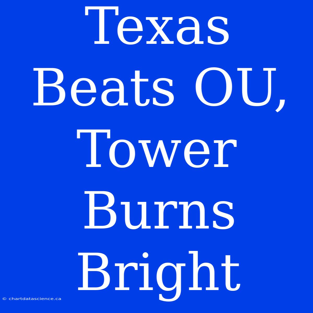 Texas Beats OU, Tower Burns Bright