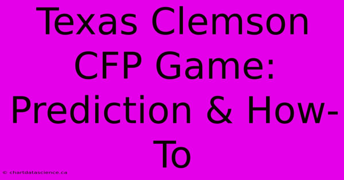 Texas Clemson CFP Game: Prediction & How-To