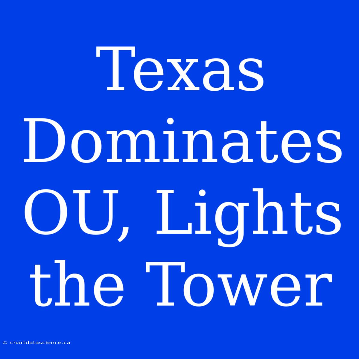 Texas Dominates OU, Lights The Tower