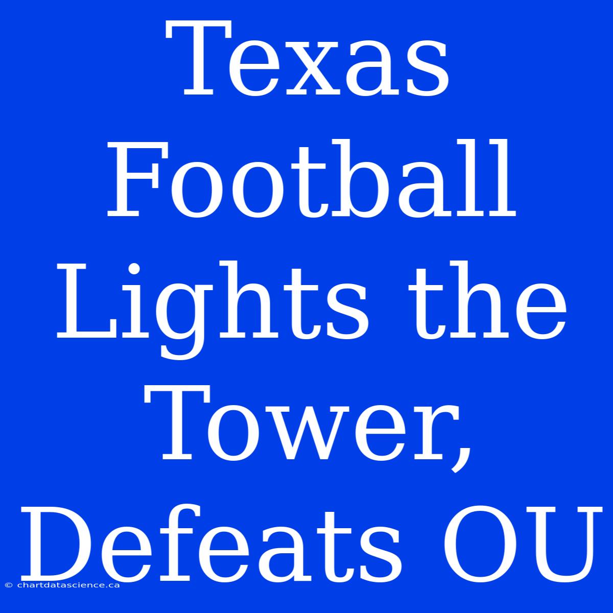 Texas Football Lights The Tower, Defeats OU