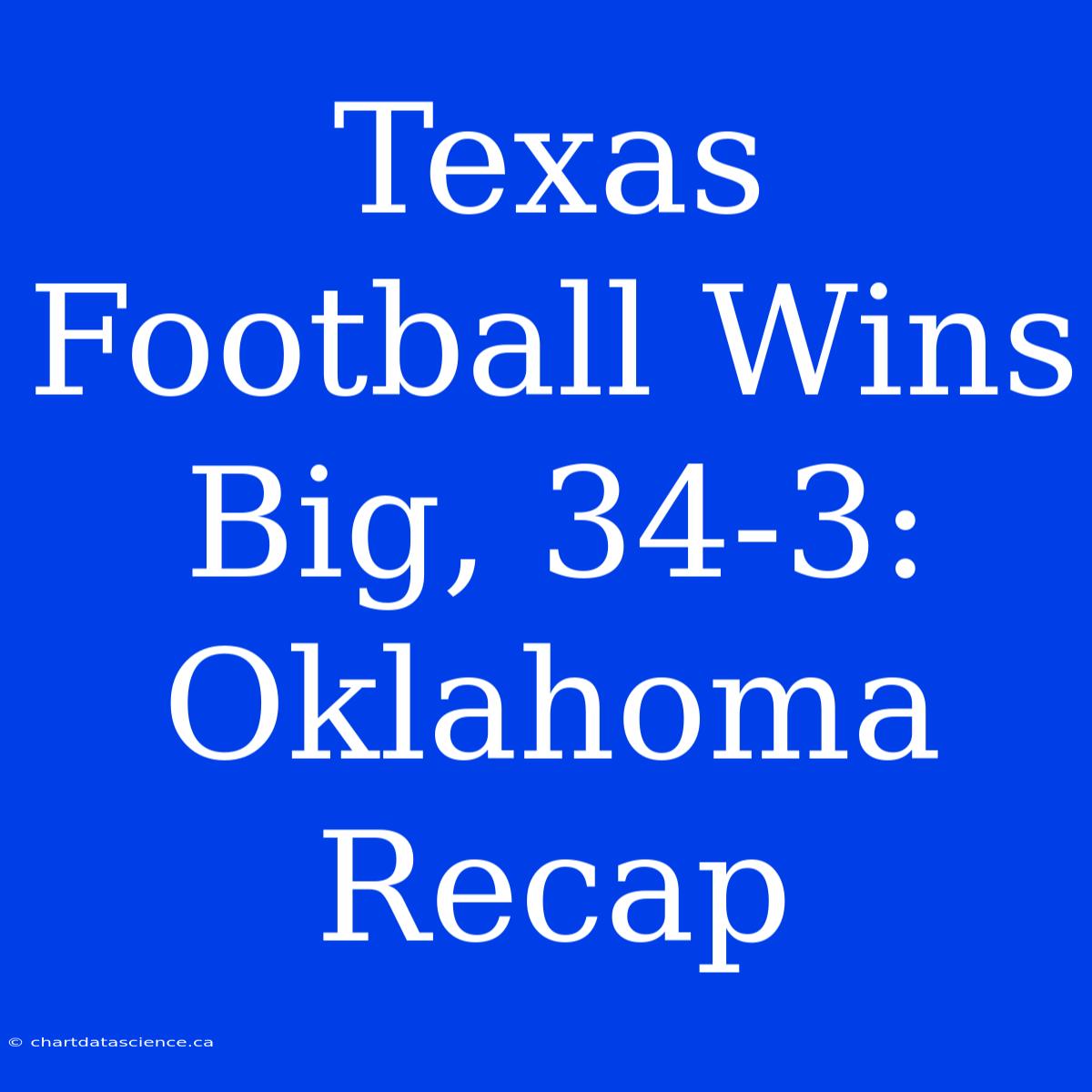 Texas Football Wins Big, 34-3: Oklahoma Recap