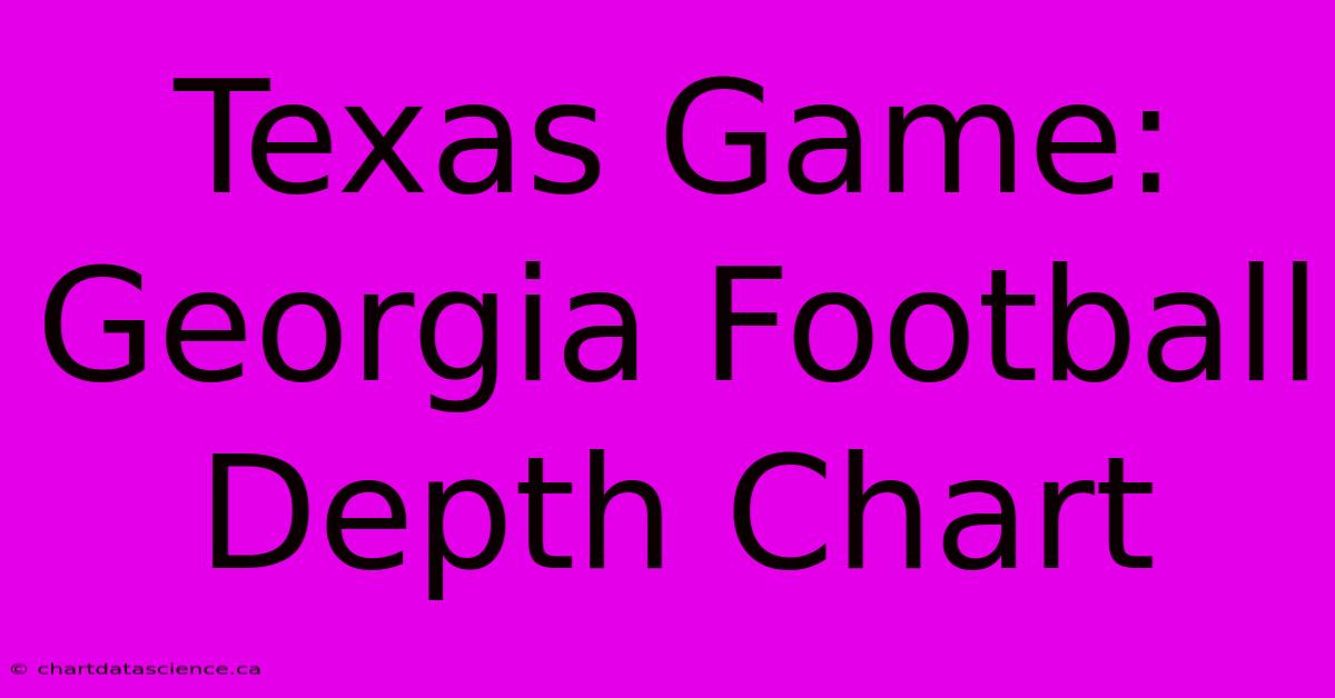 Texas Game: Georgia Football Depth Chart