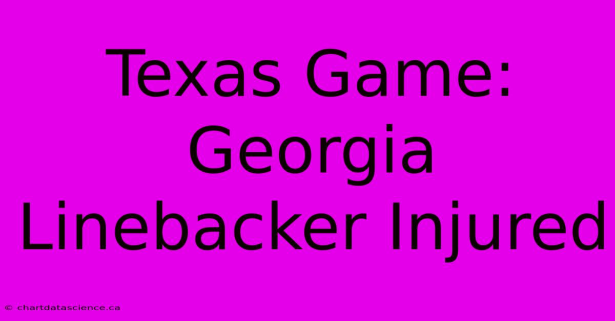 Texas Game: Georgia Linebacker Injured 