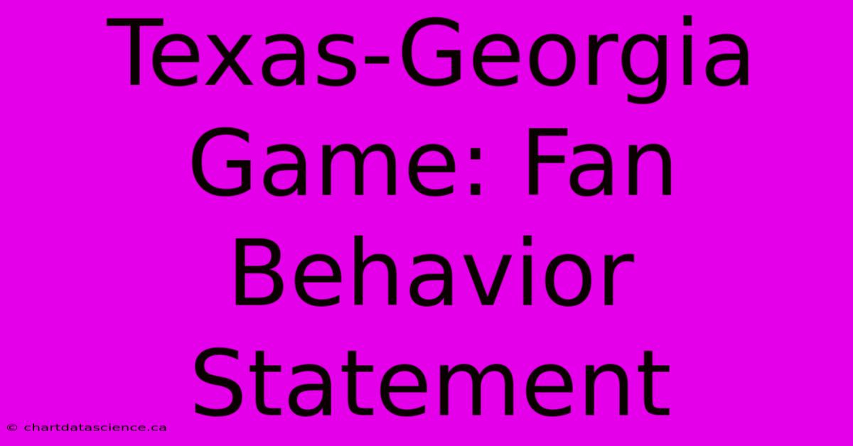 Texas-Georgia Game: Fan Behavior Statement