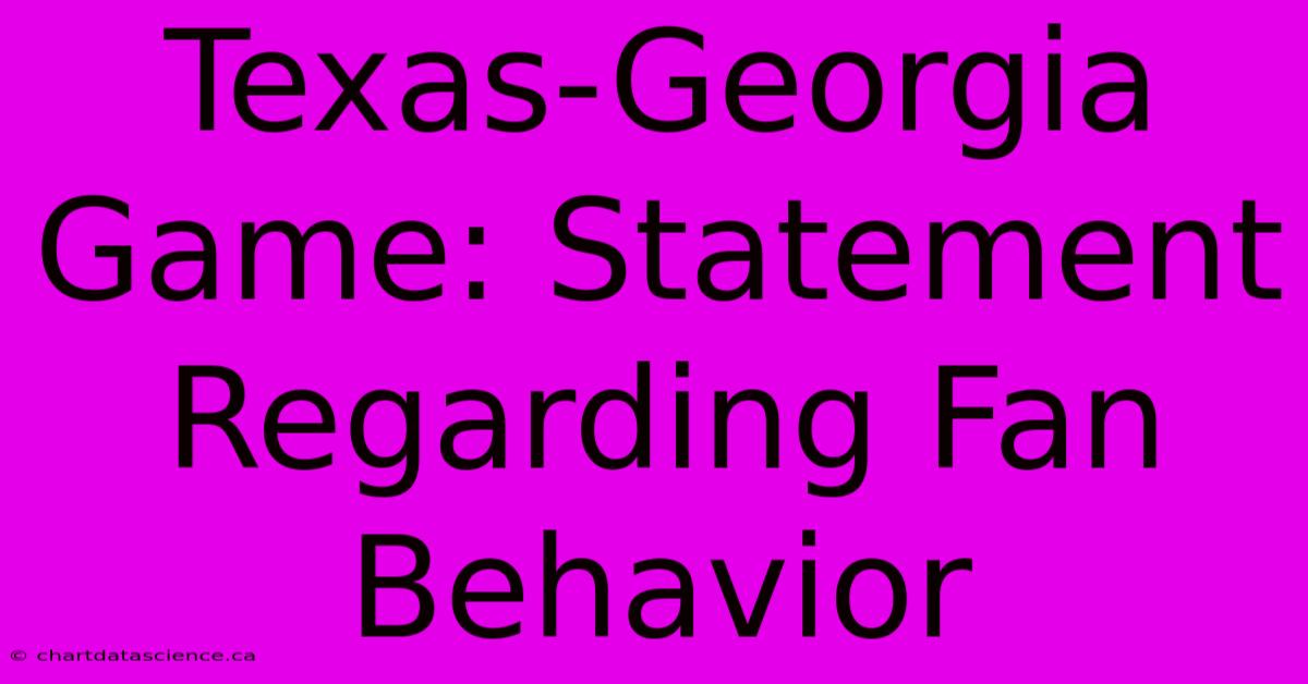 Texas-Georgia Game: Statement Regarding Fan Behavior 