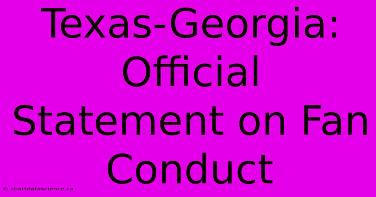 Texas-Georgia: Official Statement On Fan Conduct