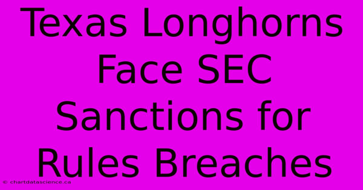 Texas Longhorns Face SEC Sanctions For Rules Breaches