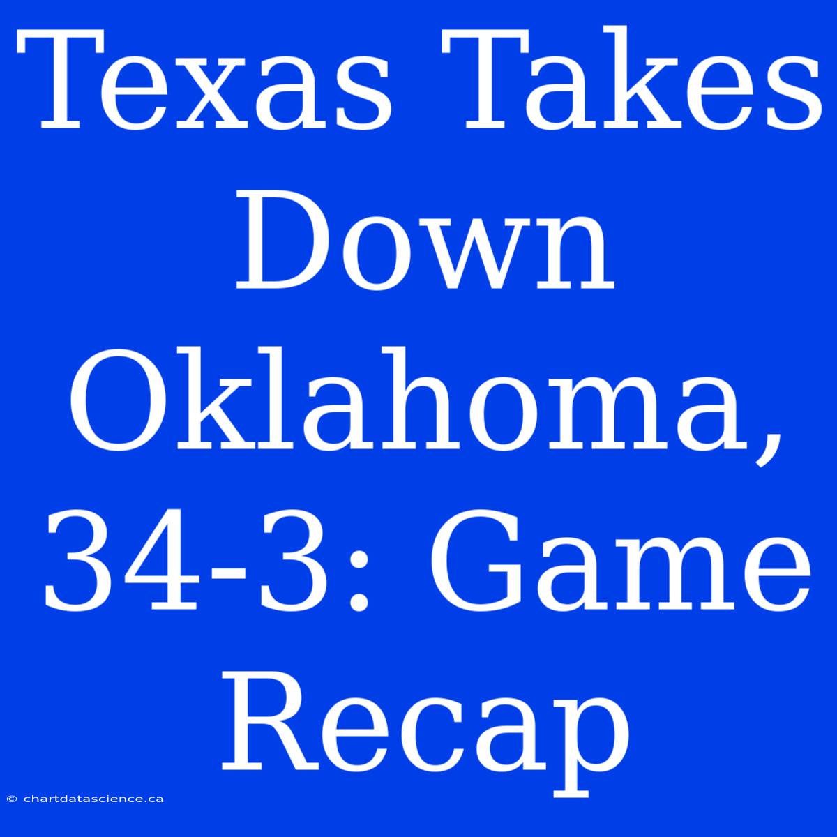 Texas Takes Down Oklahoma, 34-3: Game Recap