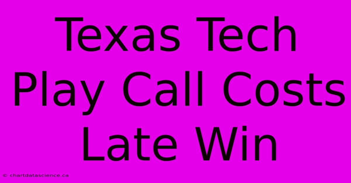 Texas Tech Play Call Costs Late Win