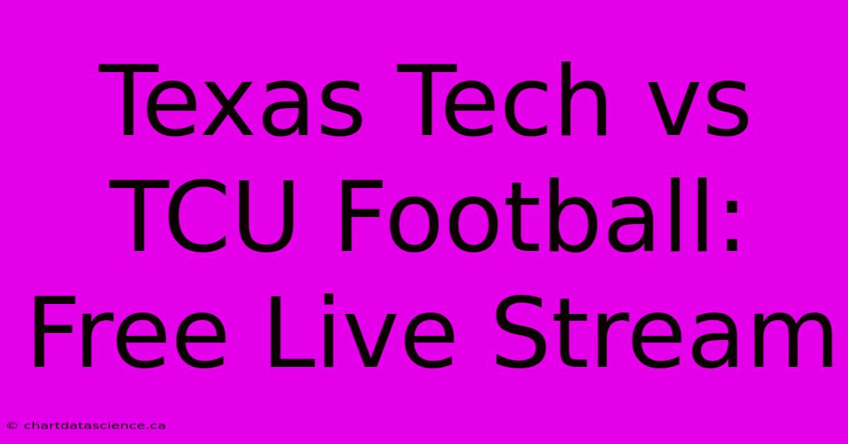 Texas Tech Vs TCU Football: Free Live Stream 