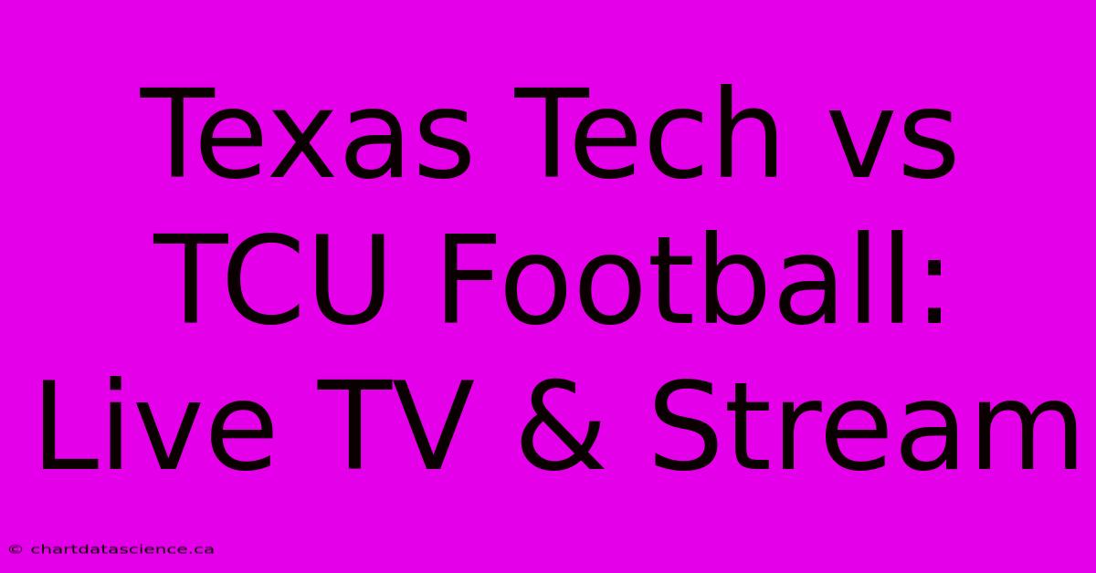 Texas Tech Vs TCU Football: Live TV & Stream