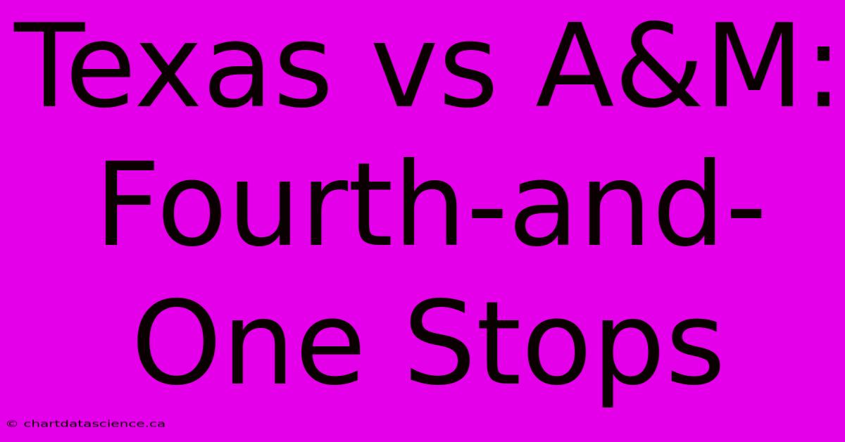 Texas Vs A&M: Fourth-and-One Stops