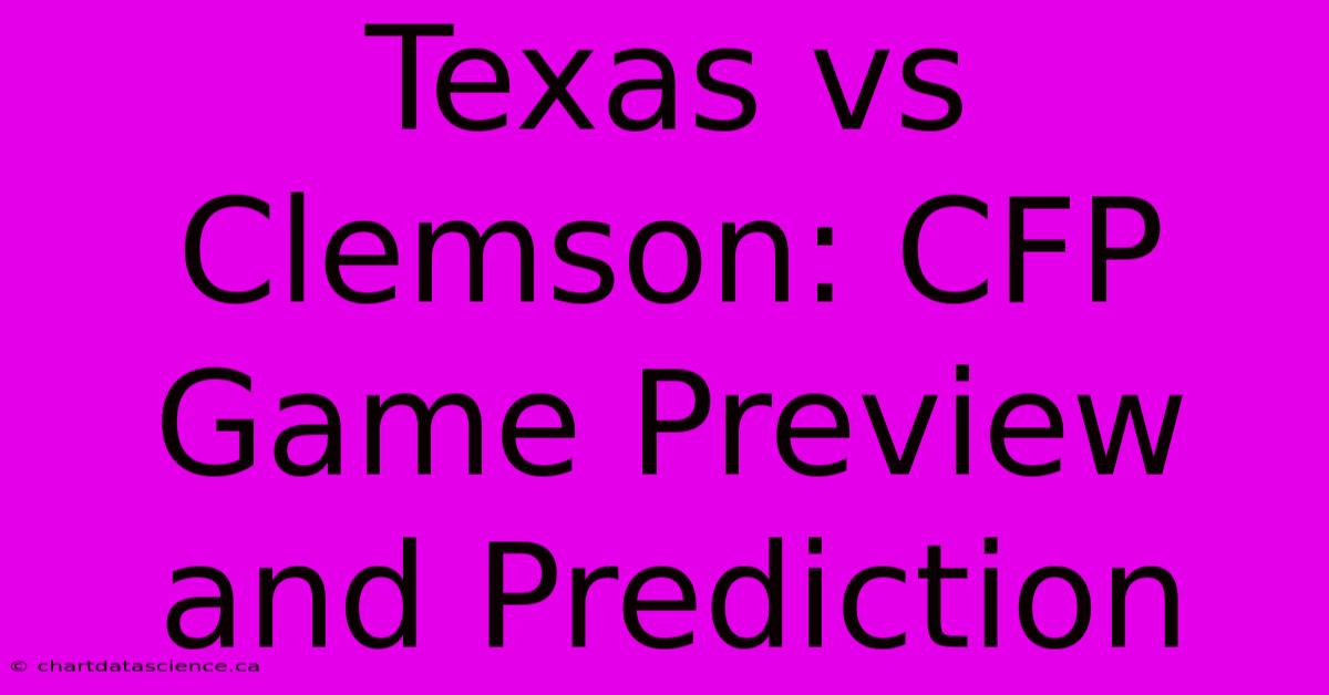 Texas Vs Clemson: CFP Game Preview And Prediction