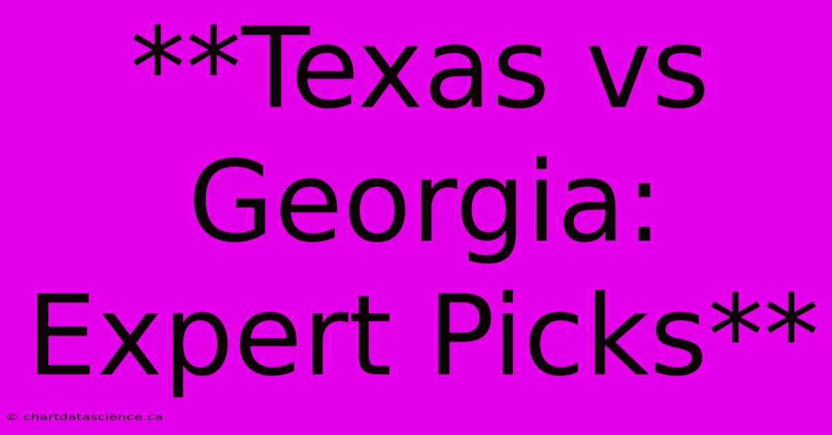 **Texas Vs Georgia: Expert Picks**