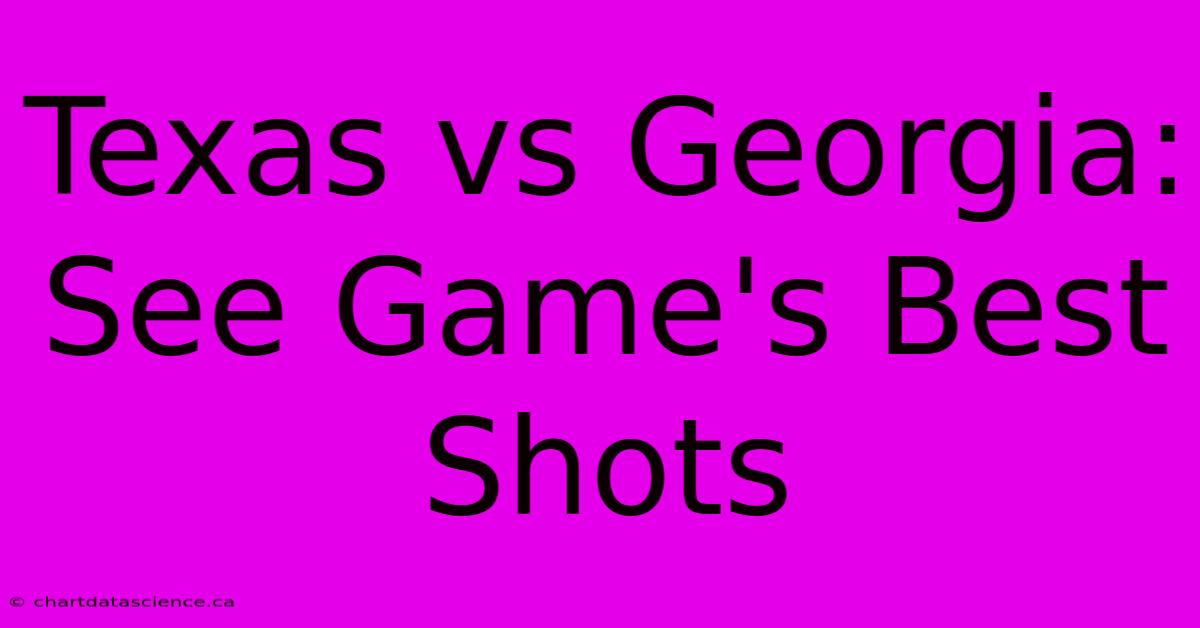 Texas Vs Georgia: See Game's Best Shots