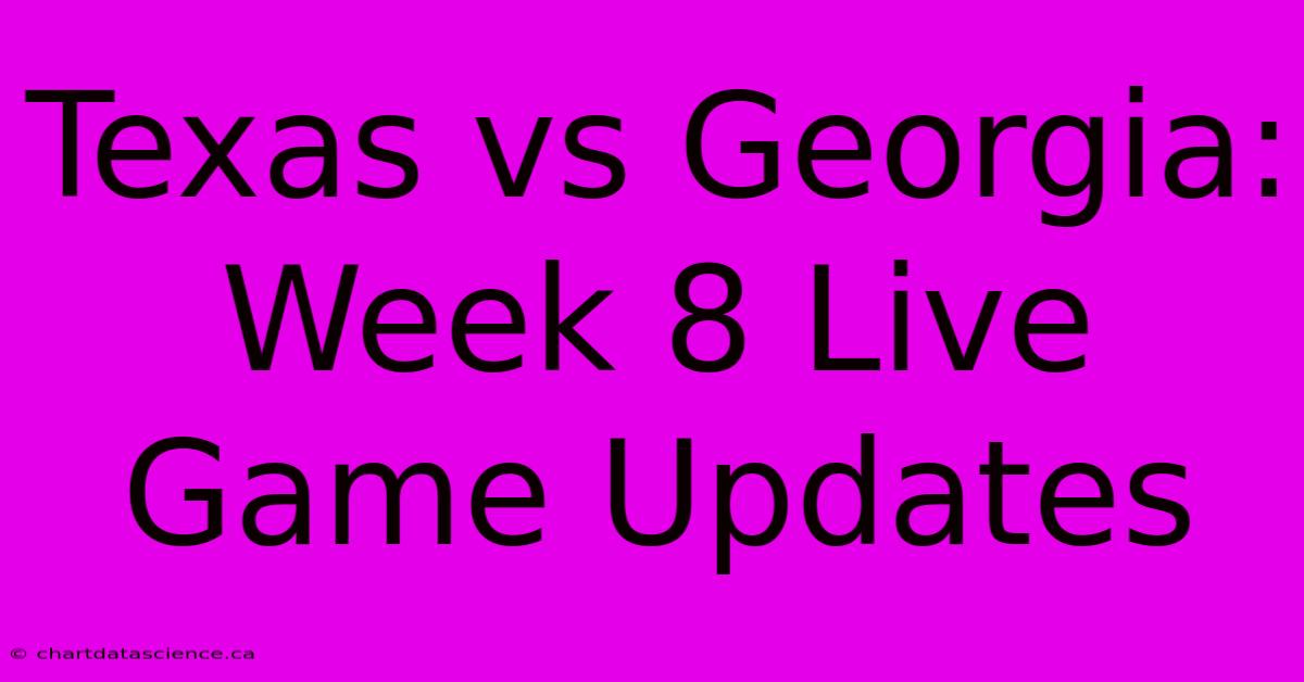 Texas Vs Georgia: Week 8 Live Game Updates 