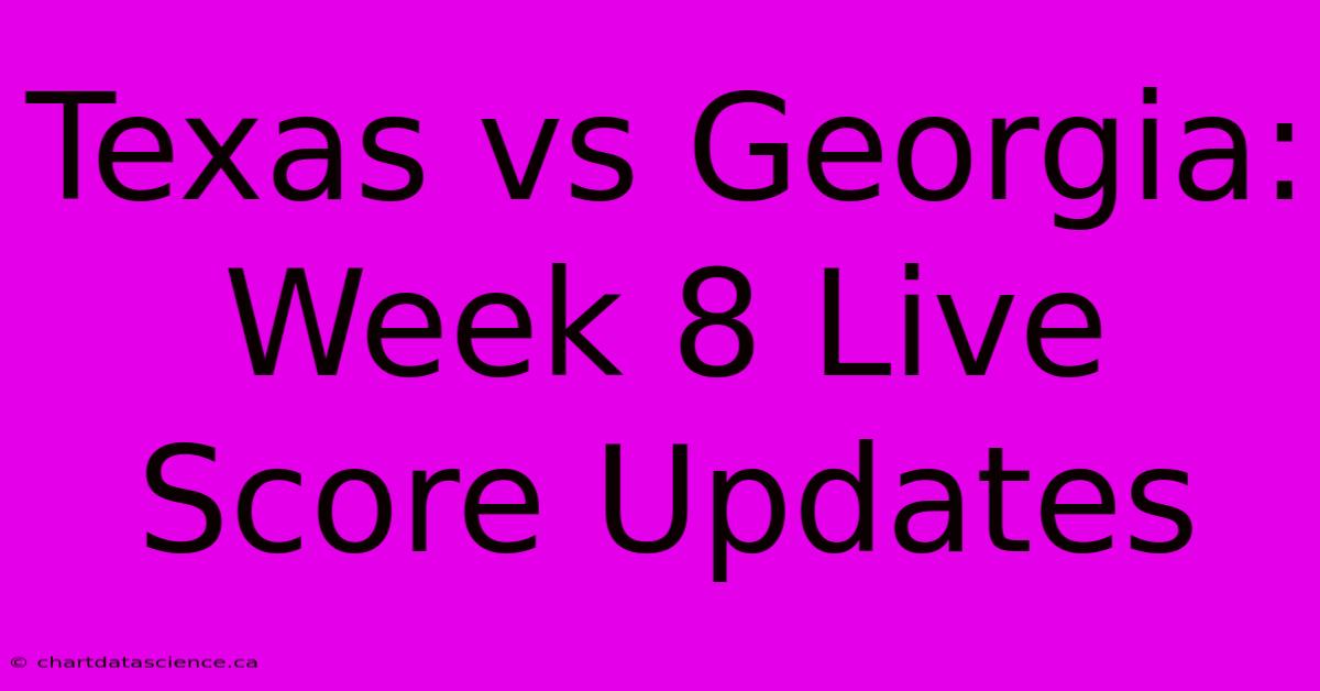 Texas Vs Georgia: Week 8 Live Score Updates