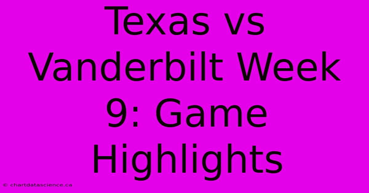 Texas Vs Vanderbilt Week 9: Game Highlights