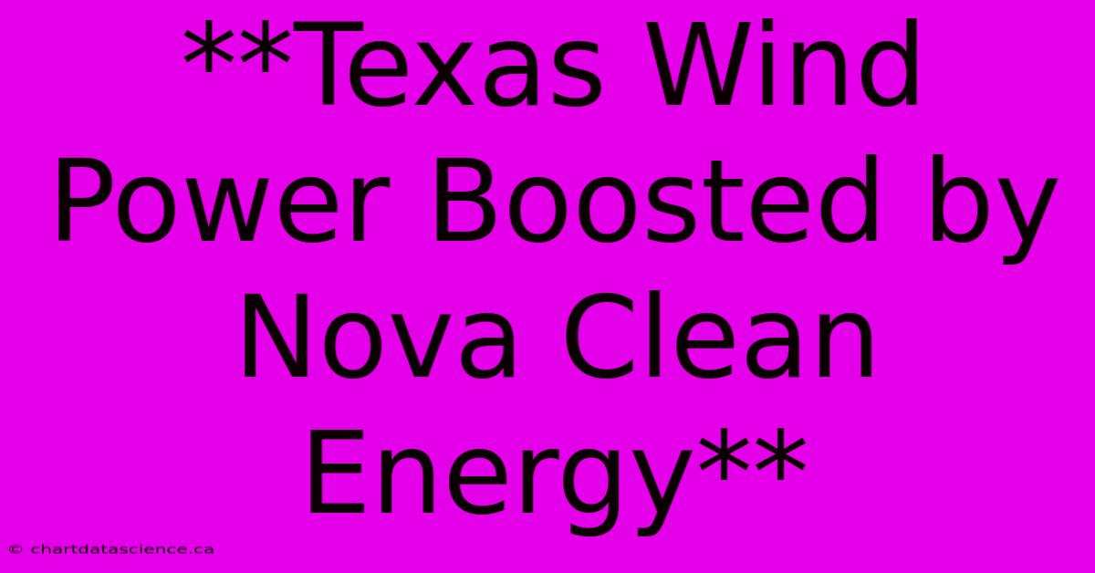 **Texas Wind Power Boosted By Nova Clean Energy**