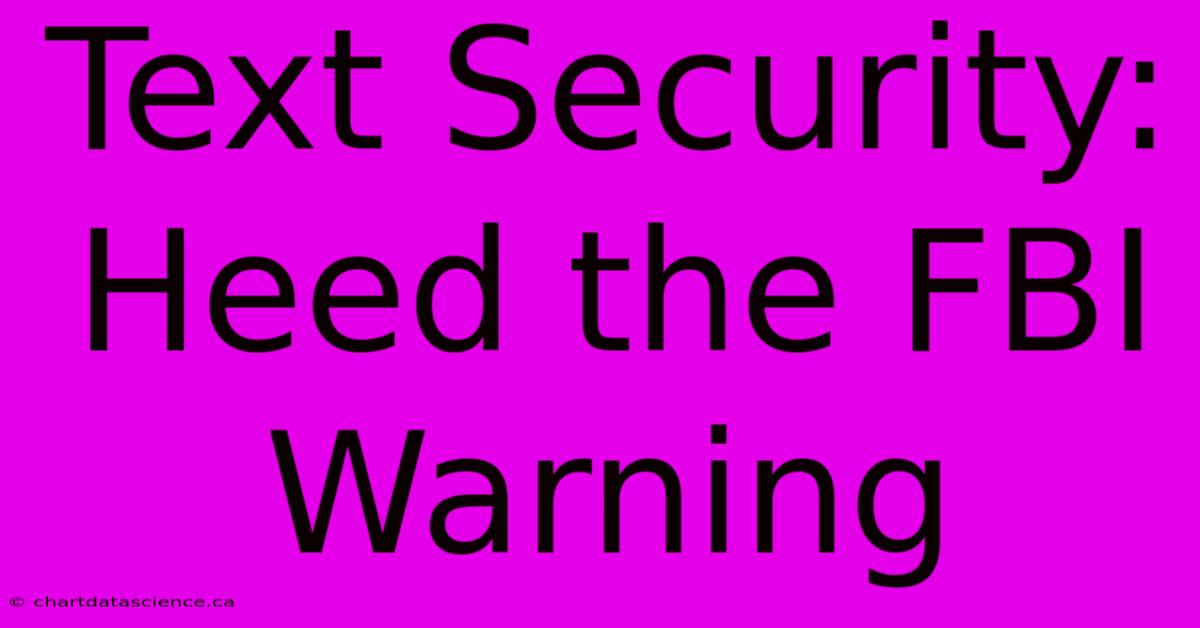 Text Security: Heed The FBI Warning