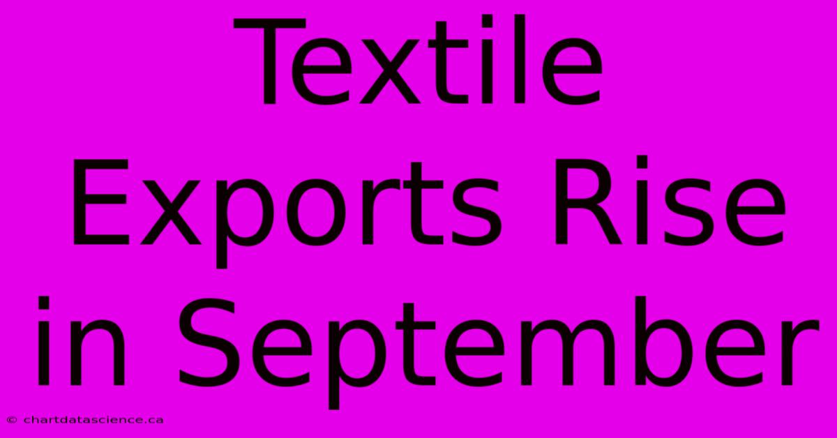 Textile Exports Rise In September