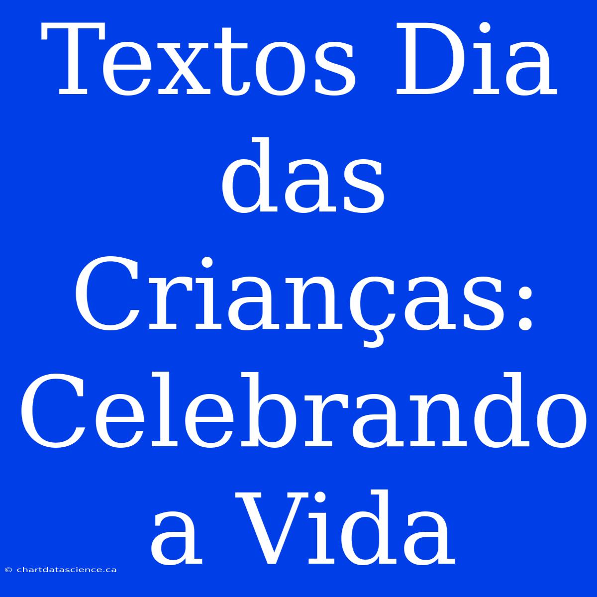 Textos Dia Das Crianças: Celebrando A Vida