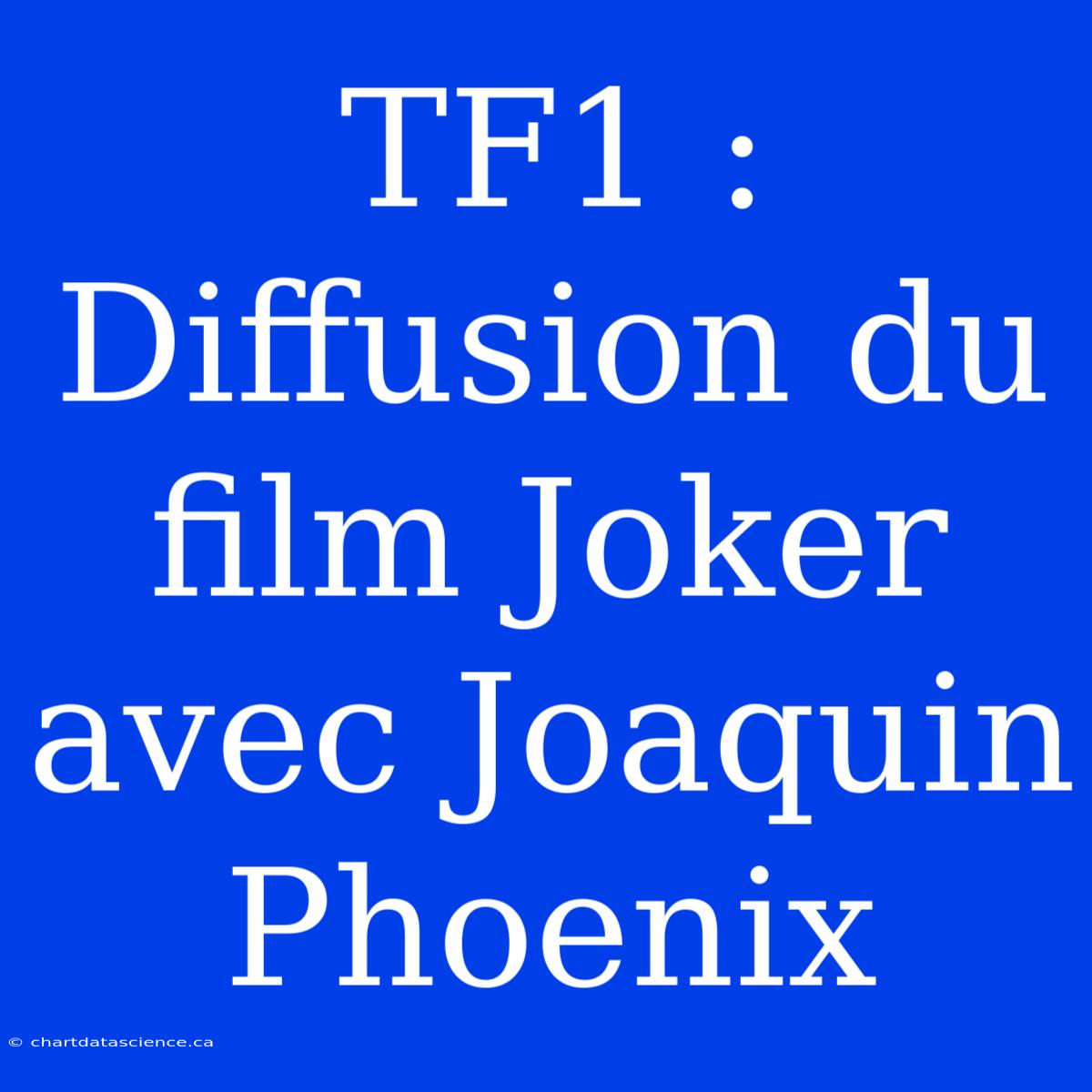 TF1 : Diffusion Du Film Joker Avec Joaquin Phoenix