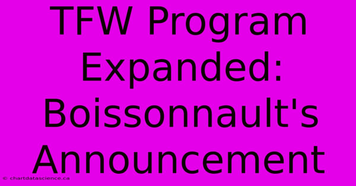 TFW Program Expanded: Boissonnault's Announcement