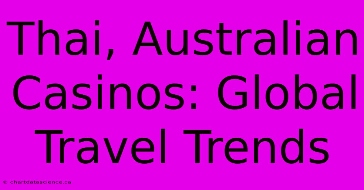 Thai, Australian Casinos: Global Travel Trends