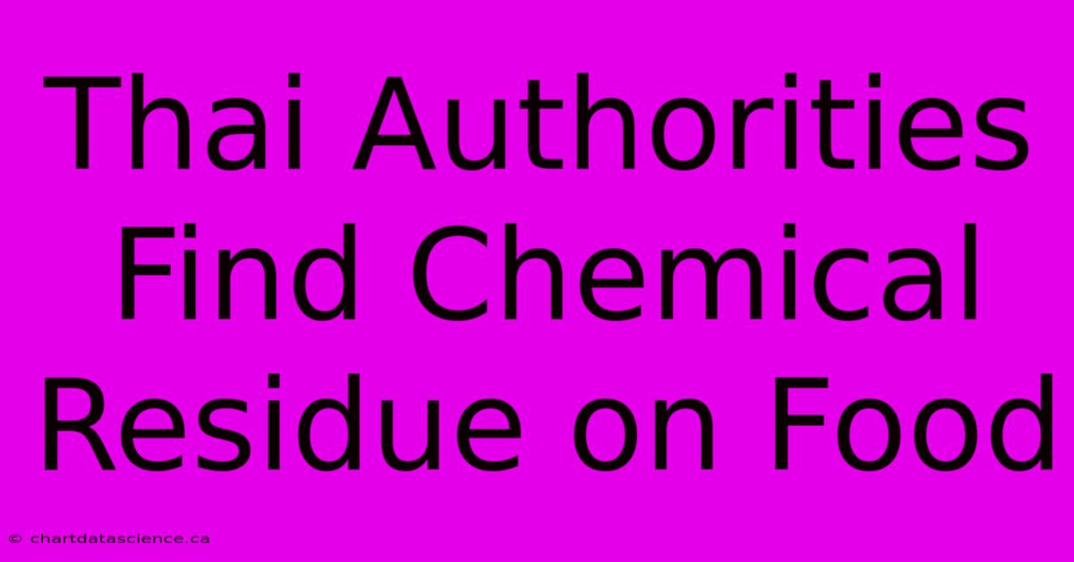 Thai Authorities Find Chemical Residue On Food