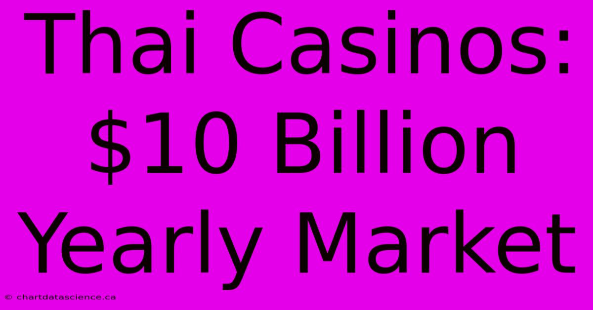 Thai Casinos: $10 Billion Yearly Market