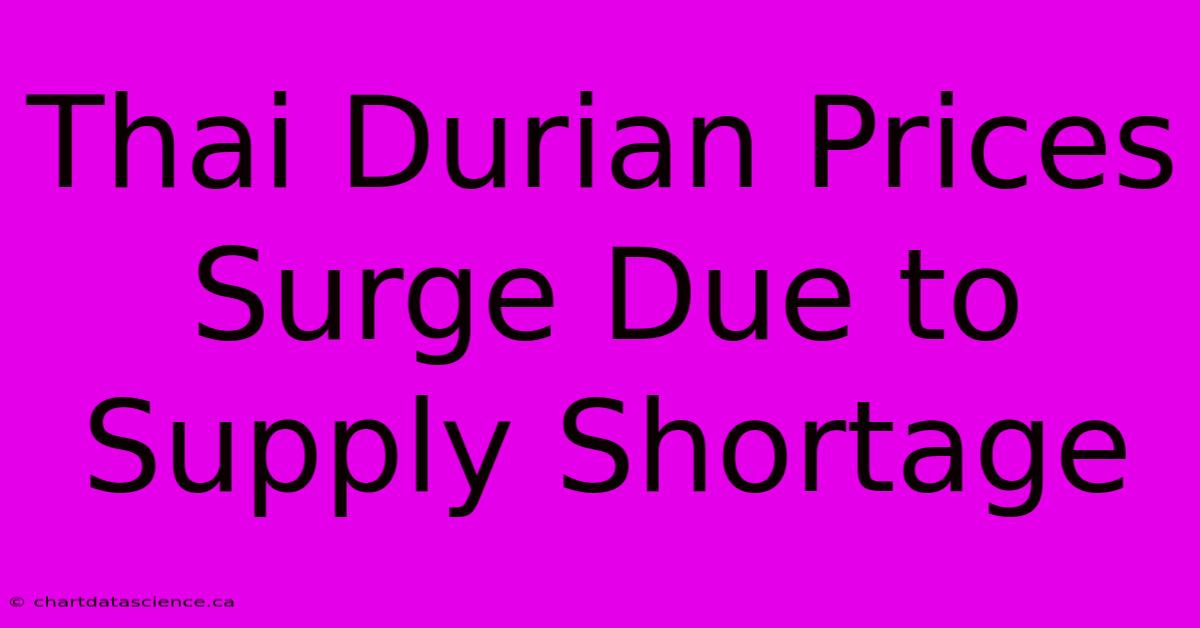 Thai Durian Prices Surge Due To Supply Shortage