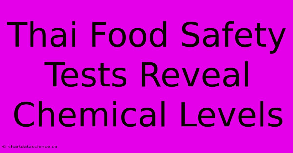 Thai Food Safety Tests Reveal Chemical Levels