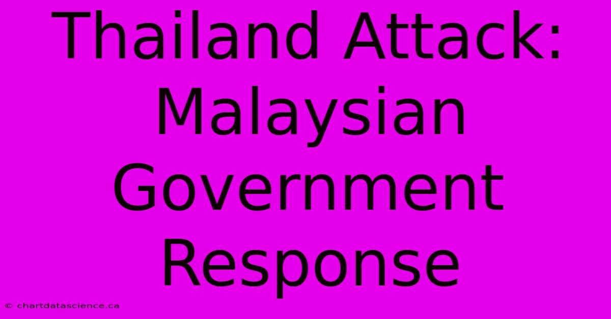 Thailand Attack: Malaysian Government Response