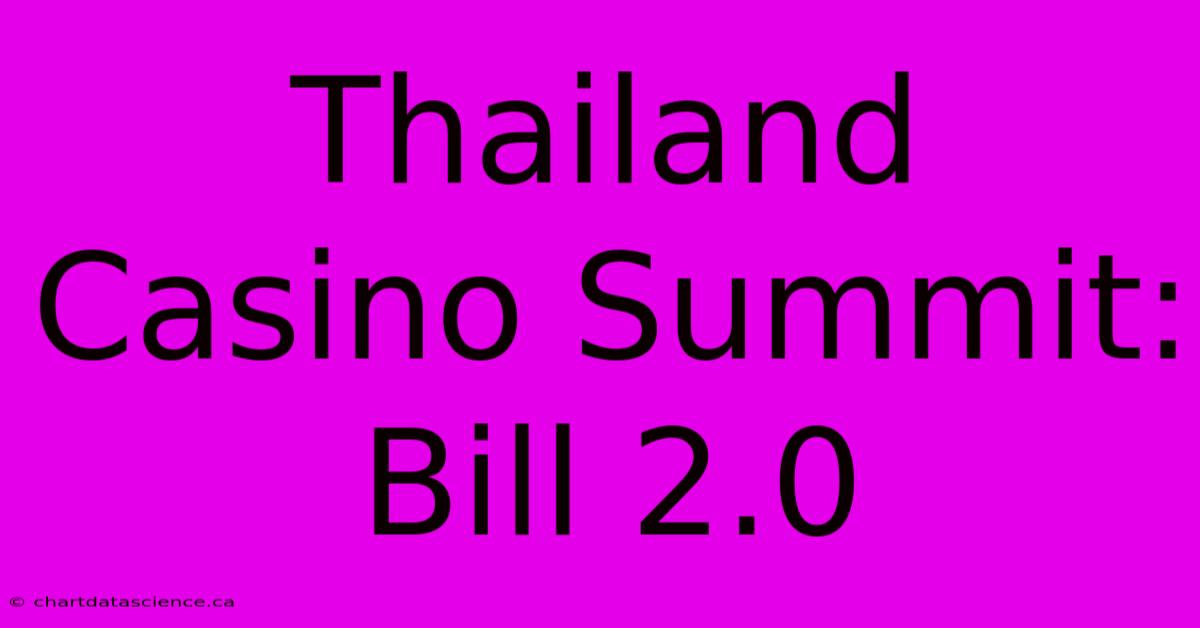 Thailand Casino Summit: Bill 2.0