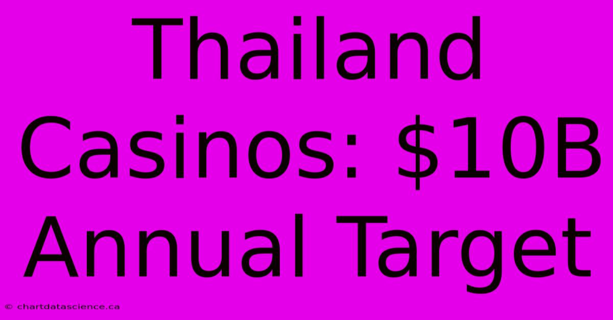 Thailand Casinos: $10B Annual Target