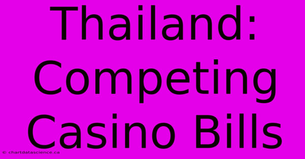 Thailand: Competing Casino Bills