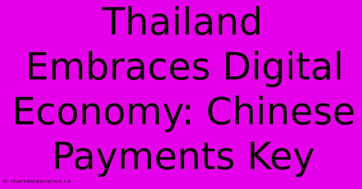 Thailand Embraces Digital Economy: Chinese Payments Key