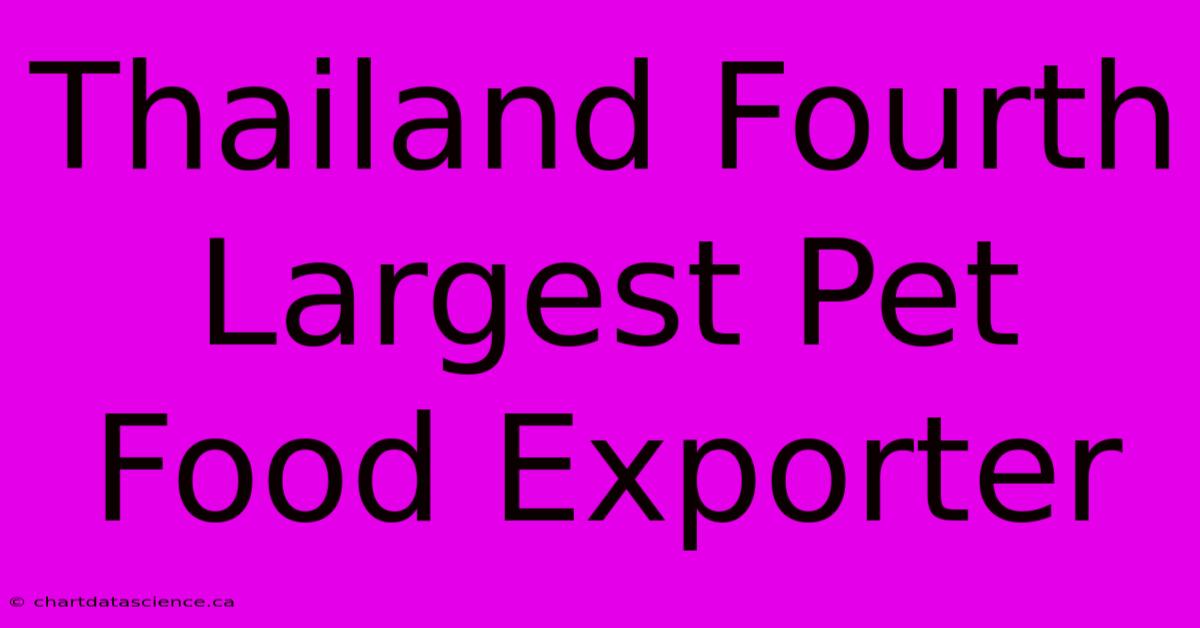 Thailand Fourth Largest Pet Food Exporter