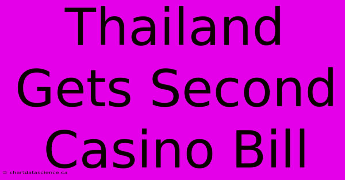 Thailand Gets Second Casino Bill