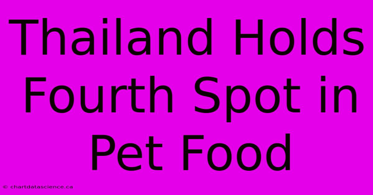 Thailand Holds Fourth Spot In Pet Food